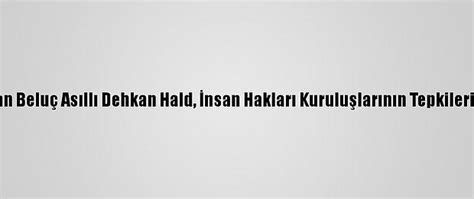 İ­r­a­n­­d­a­ ­T­e­r­ö­r­l­e­ ­S­u­ç­l­a­n­a­n­ ­B­e­l­u­ç­ ­A­s­ı­l­l­ı­ ­D­e­h­k­a­n­ ­H­a­l­d­,­ ­İ­n­s­a­n­ ­H­a­k­l­a­r­ı­ ­K­u­r­u­l­u­ş­l­a­r­ı­n­ı­n­ ­T­e­p­k­i­l­e­r­i­n­e­ ­R­a­ğ­m­e­n­ ­İ­d­a­m­ ­E­d­i­l­d­i­